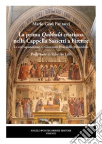 La prima Qabbalà cristiana nella Cappella Sassetti a Firenze. Le corrispondenze di Giovanni Pico della Mirandola libro di Fantacci Mario Gesù