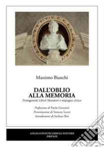 Dall'oblio alla memoria. Protagonisti Liberi Muratori e impegno civico libro di Bianchi Massimo