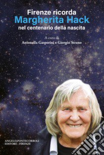 Firenze ricorda Margherita Hack nel centenario della nascita. Nuova ediz. libro di Gasperini Antonella; Strano Giorgio