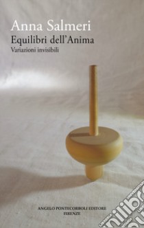 Equilibri dell'anima. Variazioni invisibili. Nuova ediz. libro di Salmeri Anna