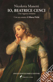 Io, Beatrice Cenci. Una ragazza romana libro di Manetti Nicoletta