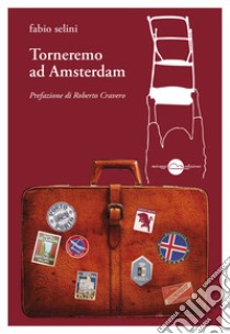 Torneremo ad Amsterdam libro di Selini Fabio