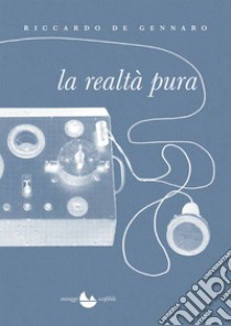 La realtà pura libro di De Gennaro Riccardo