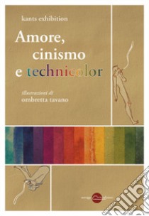 Amore, cinismo e technicolor libro di Kants Exhibition