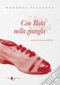 Con Bata nella giungla libro di Pilatova Marketa