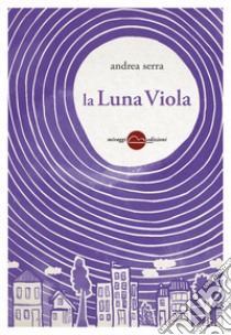 La luna viola libro di Serra Andrea