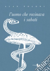 L'uomo che rovinava i sabati libro di Poloni Alan