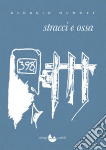 Stracci e ossa libro di Olmoti Giorgio