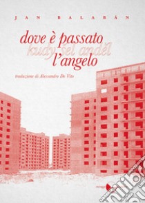 Dove è passato l'angelo. Ediz. integrale libro di Balabán Jan