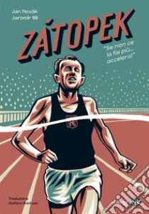 Zatopek. Quando non ce la fai più, accelera! libro di Novak Jan