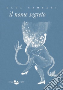 Il nome segreto libro di Gambari Olga