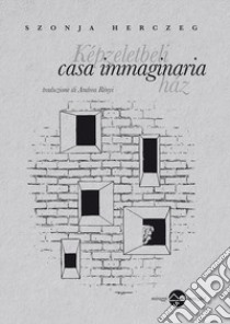 Casa immaginaria libro di Herczeg Szonja