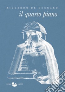 Il quarto piano libro di De Gennaro Riccardo