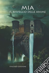 Mia. Il risveglio delle anime libro di Gammone Vincenzo