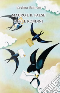 Mauro e il paese delle rondini libro di Salmoni Evelina