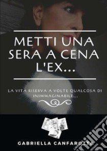 Metti una sera a cena l'ex libro di Canfarotta Gabriella