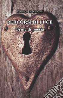 Percorsi di luce. Orme di poesia libro di Domeniconi Chiara