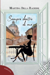 Sempre dentro di me. Ediz. integrale libro di Della Ragione Martina