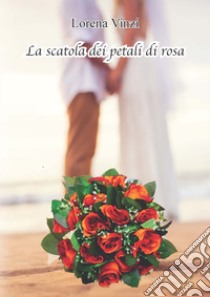 La scatola dei petali di rosa libro di Vinzi Lorena