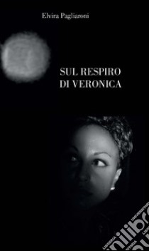 Sul respiro di Veronica libro di Pagliaroni Elvira