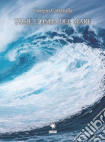 Come l'onda del mare libro di Cattarulla Giorgio