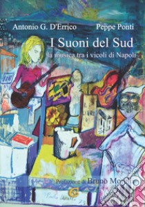 I suoni del sud. La musica tra i vicoli di Napoli libro di D'Errico Antonio G.; Ponti Peppe