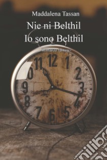 Nie ni Belthil. Io sono Belthil libro di Tassan Maddalena