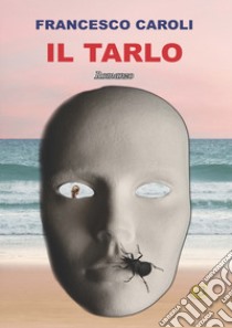 Il tarlo libro di Caroli Francesco