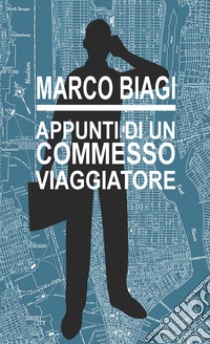 Appunti di un commesso viaggiatore libro di Biagi Marco