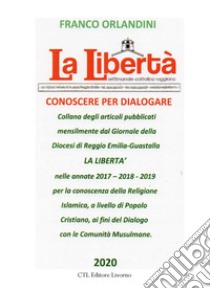 La libertà. Conoscere per dialogare. Ediz. integrale libro di Orlandini Franco