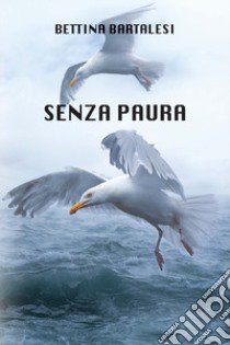 Senza paura. Ediz. integrale libro di Bartalesi Bettina