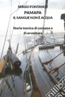 PaMaPa il sangue non è acqua. Storia tecnica di costume e di avventure libro di Fontanot Sergio