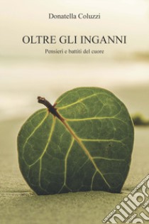 Oltre gli inganni. Ediz. integrale libro di Coluzzi Donatella