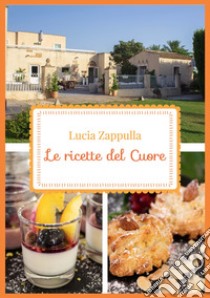 Le ricette del cuore. Ediz. italiana e inglese libro di Zappulla Lucia