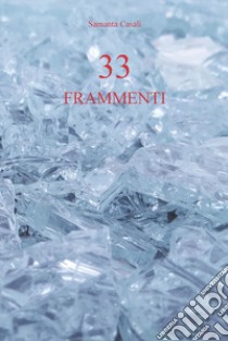 33 frammenti libro di Casali Samanta