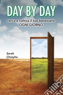 Day by day. Cerca e coltiva il tuo benessere ogni giorno libro di Chreyha Sarah