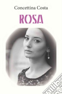 Rosa. Ediz. integrale libro di Costa Concettina