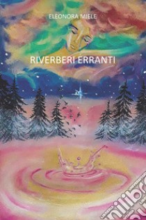 Riverberi erranti. Ediz. integrale libro di Miele Eleonora