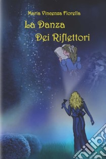 La danza dei riflettori libro di Fiorella Maria Vincenza