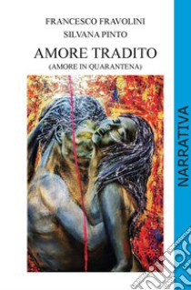 Amore tradito (amore in quarantena) libro di Pinto Silvana; Fravolini Francesco