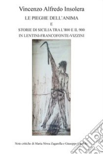 Le pieghe dell'anima e storie di Sicilia tra l'800 e il '900 in Lentini-Francofonte-Vizzini libro di Insolera Vinzenzo Alfredo