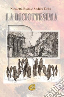 La diciottesima libro di Riato Nicoletta; Delia Andrea