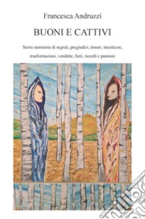 Buoni e cattivi. Ediz. integrale libro di Andruzzi Francesca