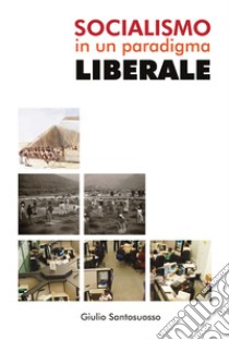 Socialismo in un paradigma liberale libro di Santosuosso Giulio