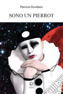 Sono un Pierrot libro di Giordano Patrizia