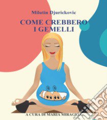 Come crebbero i gemelli libro di Djurickovic Milutin; Miraglia M. (cur.)