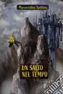 Un salto nel tempo. Ediz. integrale libro di Speltoni Mariacristina