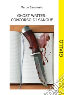 Ghost writer: concorso di sangue libro di Sancineto Marco