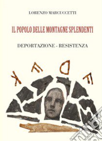 Il popolo delle montagne splendenti. Deportazione, resistenza libro di Marcuccetti Lorenzo