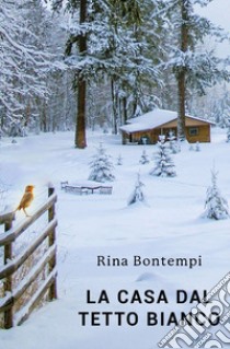 La casa dal «tetto bianco» libro di Bontempi Rina